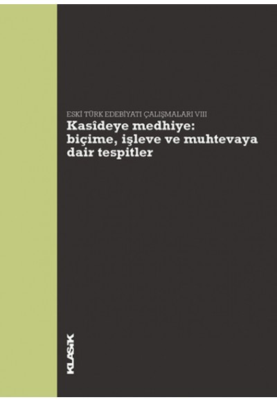 Kasideye Medhiye: Biçime, İşleve ve Muhtevaya Dair Tespitler  Eski Türk Edebiyatı Çalışmaları VI