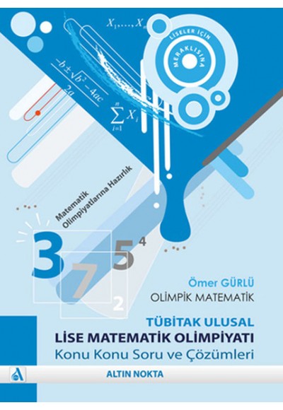 Olimpik Matematik -Tübitak Ulusal Lise Matematik Olimpiyatı Konu Konu Soru ve Çözümleri