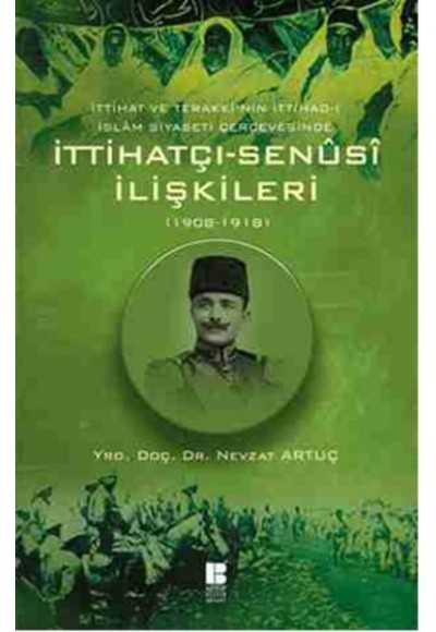 İttihat ve Terakki'nin İttihad-ı İslam Siyaseti Çerçevesinde İttihatçı-Senusi İlişkileri (1908-1918)