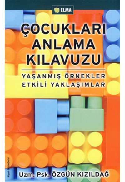 Çocukları Anlama Kılavuzu  Yaşanmış Örnekler Etkili Yaklaşımlar