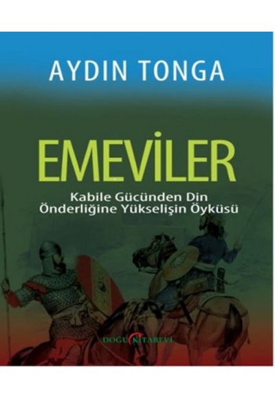 Emeviler  Kabile Gücünden Din Önderliğine Yükselişin Öyküsü