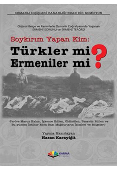 Soykırım Yapan Kim: Türkler mi? Ermeniler mi?  Orijinal Belge ve Resimlerle Osmanlı Coğrafyasınd