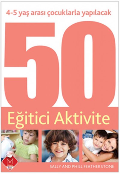 4-5 Yaş Arası Çocuklarla Yapılacak 50 Eğitici Aktivite