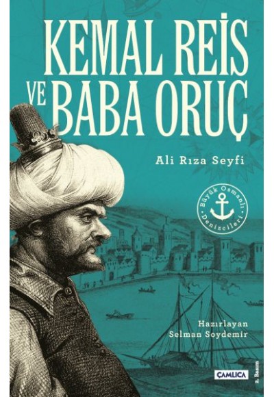 Kemal Reis ve Baba Oruç (Büyük Osmanlı Denizcileri)