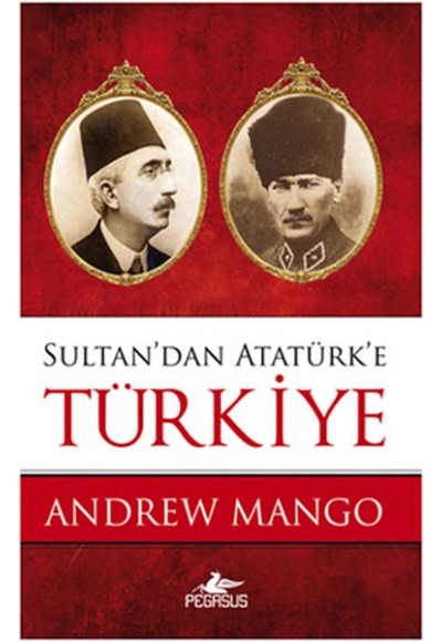 Sultan'dan Atatürk'e Türkiye