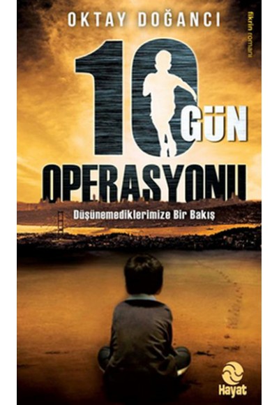 10 Gün Operasyonu  Ülkenin Geleceği mi, Senin Geleceğin mi?