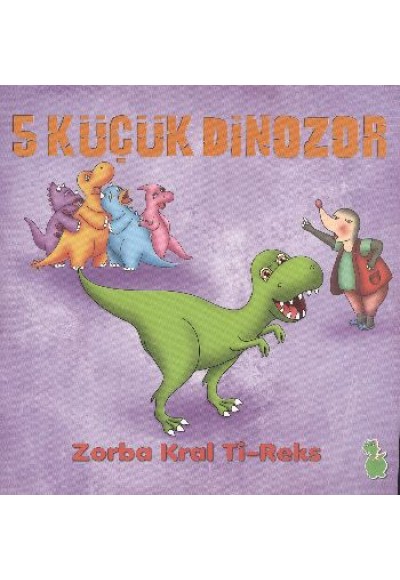 5 Küçük Dinozor - Zorba Kral Ti-Reks