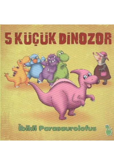 5 Küçük Dinozor - İbikli Parasaurolofus