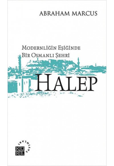 Modernliğin Eşiğinde Bir Osmanlı Şehri: Halep