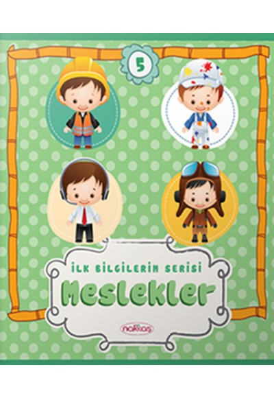 İlk Bilgilerim Serisi 5. Kitap - Meslekler