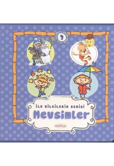 İlk Bilgilerim Serisi 3. Kitap - Mevsimler