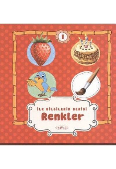 İlk Bilgilerim Serisi 1. Kitap - Renkler