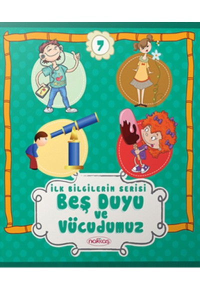 İlk Bilgilerim Serisi 7. Kitap - Beş Duyu ve Vücudumuz