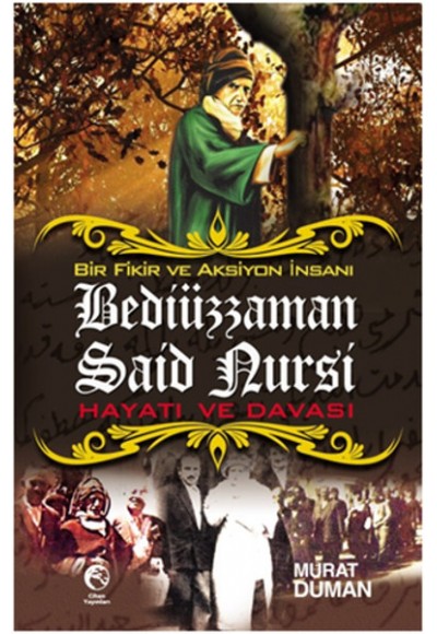 Bir Fikir ve Aksiyon İnsanı Bediüzzaman Said Nursi Hayatı ve Davası