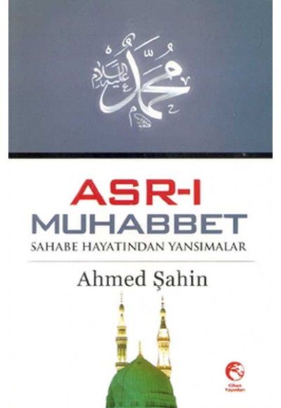 Asr-ı Muhabbet  Sahabe Hayatından Yansımalar