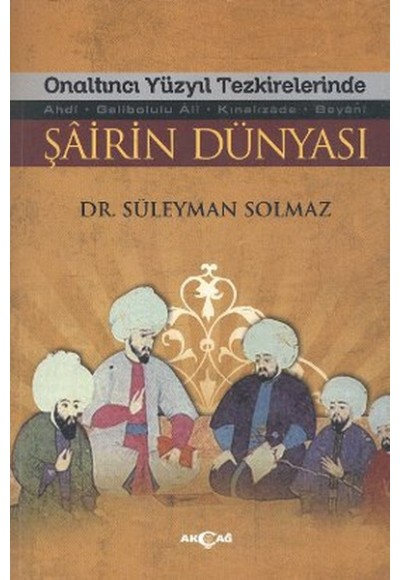 Onaltıncı Yüzyıl Tezkirelerinde Şairin Dünyası