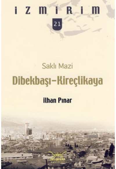 Saklı Mazi: Dibekbaşı-Kireçlikaya /İzmirim-21