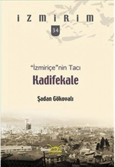 İzmiriçe'nin Tacı:Kadifekale / İzmirim - 34