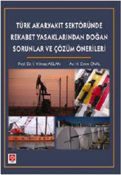 Türk Akaryakıt Sektöründe Rekabet yasaklarından Doğan Sorunlar ve Çözüm Önerileri