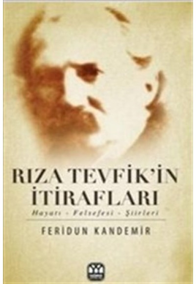 Rıza Tevfik'in İtirafları  Hayatı-Felsefesi-Şiirleri