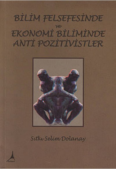Bilim Felsefesinde ve Ekonomi Biliminde Anti Pozitivistler