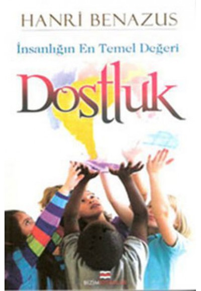 İnsanlığın En Temel Değeri Dostluk