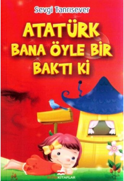 Atatürk Bana Öyle Bir Baktı ki