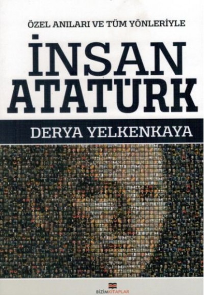 İnsan Atatürk - Özel Anıları ve Tüm Yönleriyle