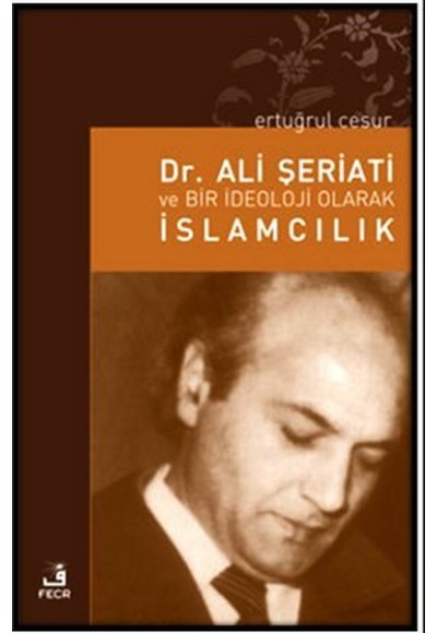 Dr. Ali Şeriati ve Bir İdeoloji Olarak İslamcılık