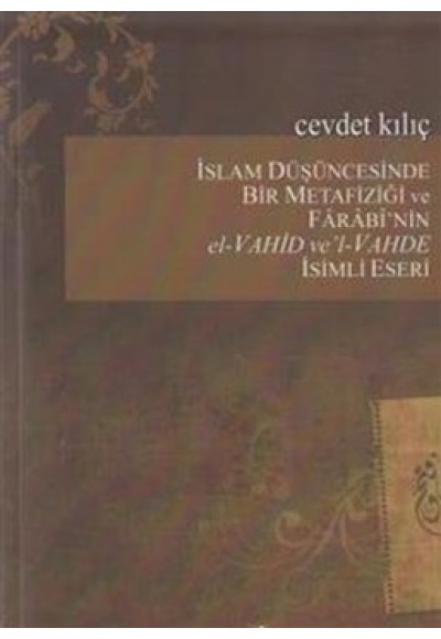 İslam Düşüncesinde Bir Metafiziği ve Farabi'nin El - Vahid ve'l Vahde İsimli Eseri