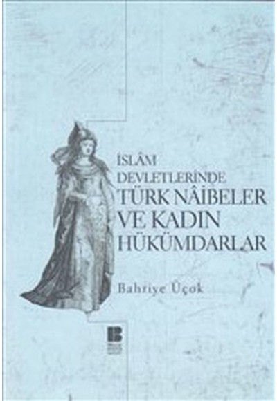 İslam Devletlerinde Türk Naibeler ve Kadın Hükümdarlar