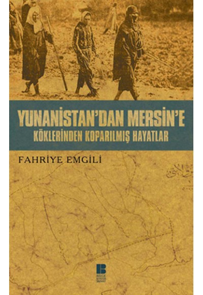 Yunanistan'dan Mersin'e  Köklerinden Koparılmış Hayatlar