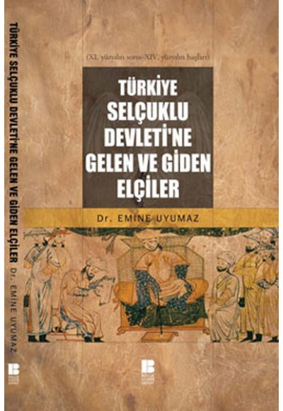 Türkiye Selçuklu Devleti'ne Gelen ve Giden Elçiler