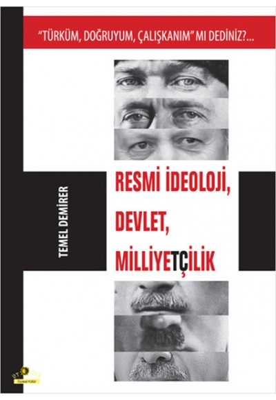 Resmi İdeoloji, Devlet, Milliyetçilik  Türküm, Doğruyum, Çalışkanım mı Dediniz?