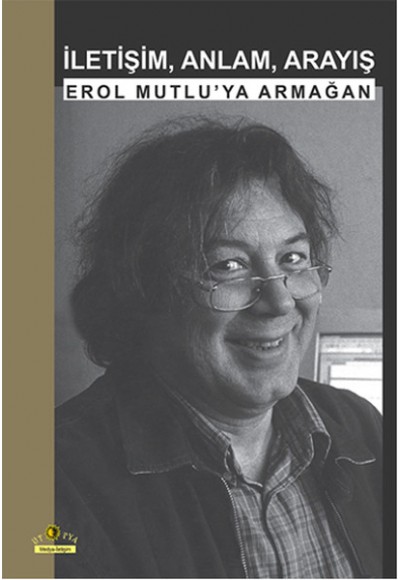 İletişim, Anlam, Arayış  Erol Mutlu'ya Armağan