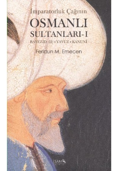 İmparatorluk Çağının Osmanlı  Sultanları - 1  Bayezid (II) - Yavuz - Kanuni