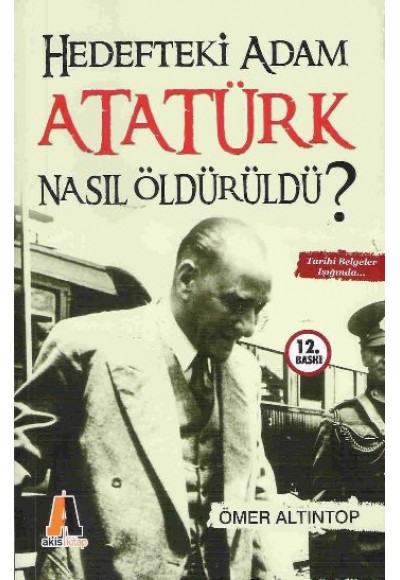 Hedefteki Adam Atatürk Nasıl Öldürüldü?