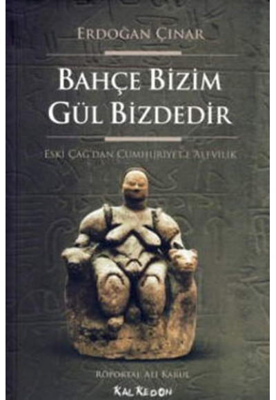 Bahçe Bizim Gül Bizdedir  Eski Çağ'dan Cumhuriyet'e Alevilik