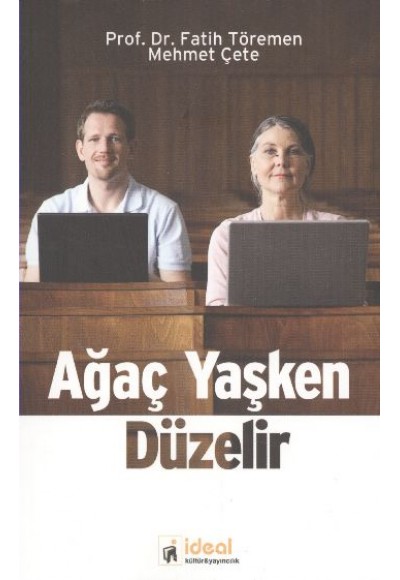 Ağaç Yaşken Düzelir