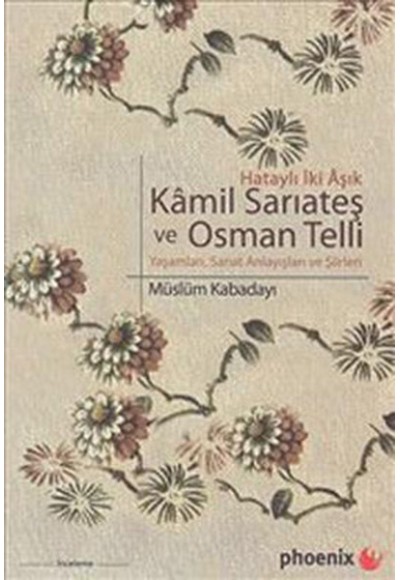 Kamil Sarıateş ve Osman Telli  Hataylı İki Aşık Yaşamları, Sanat Anlayışları ve Şiirleri