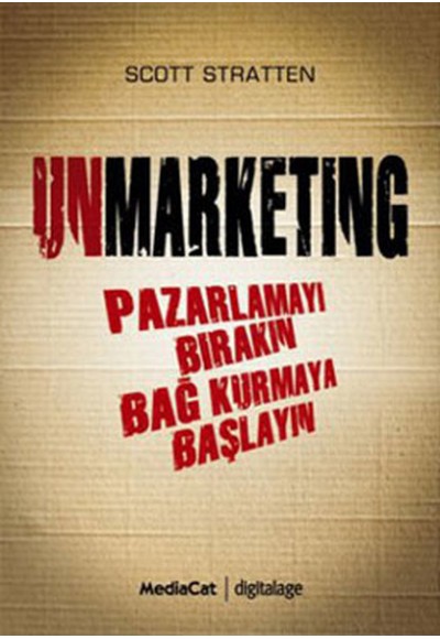 Unmarketing  Pazarlamayı Bırakın Bağ Kurmaya Başlayın