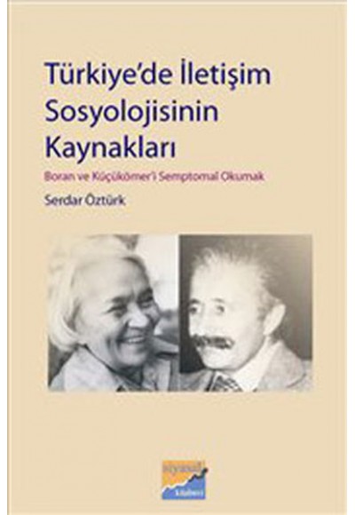 Türkiye'de İletişim Sosyolojisinin Kaynakları  Boran ve Küçükömer'i Semptomal Okumak