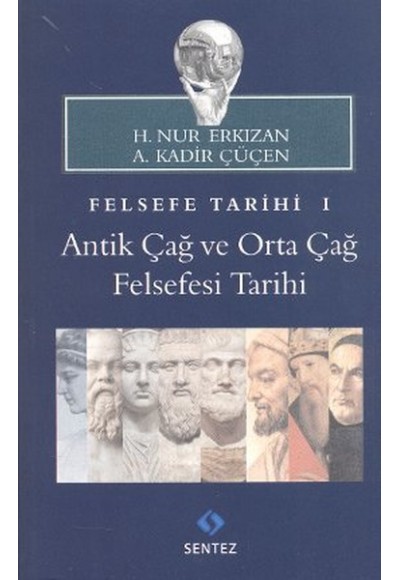 Felsefe Tarihi 1 : Antik Çağ ve Orta Çağ Felsefesi Tarihi