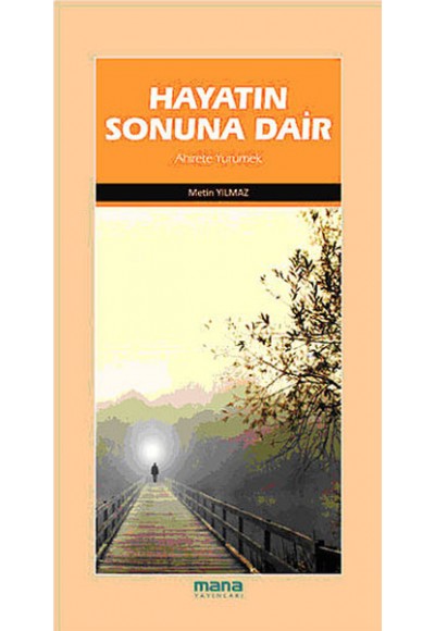 Hayatın Sonuna Dair  Ahirete Yürümek