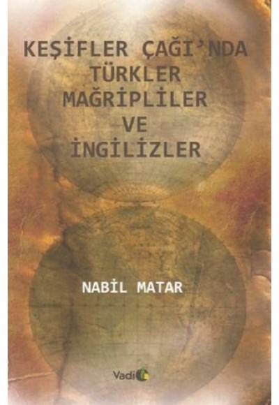 Keşifler Çağı'nda Türkler Mağripliler ve İngilizler