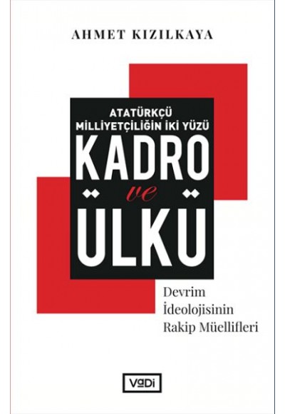 Atatürkçü Milliyetçiliğin İki Yüzü: Kadro ve Ülkü - Devrim İdeolojisinin Rakip Müellifleri