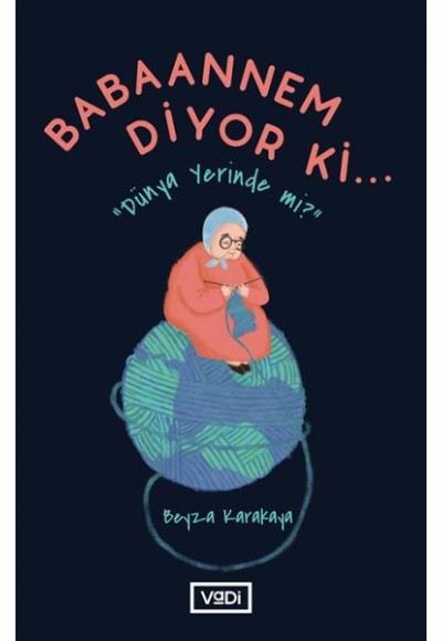Babaannem Diyor Ki... - Dünya Yerinde Mi?
