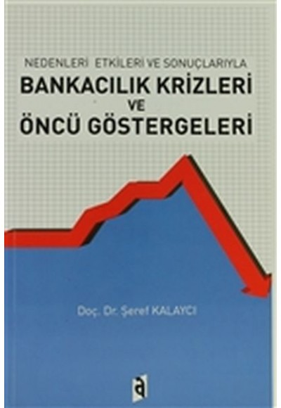 Nedenleri ve Sonuçlarıyla Bankacılık Krizleri ve Öncü Göstergeleri