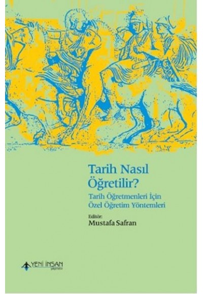 Tarih Nasıl Öğretilir? - Tarih Öğretmenleri İçin Özel Öğretim Yöntemleri
