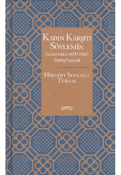 Kadın Karşıtı Söylemin İslam Geleneğindeki İzdüşümleri - Ciltli